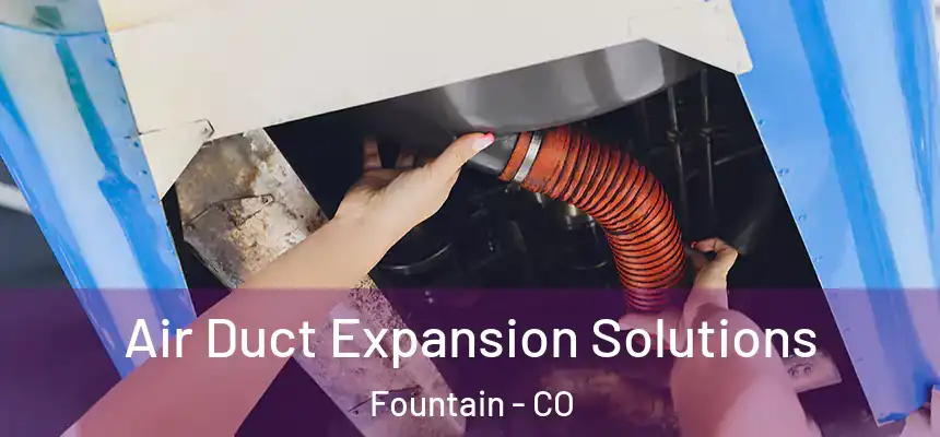 Air Duct Expansion Solutions Fountain - CO