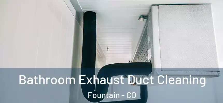 Bathroom Exhaust Duct Cleaning Fountain - CO