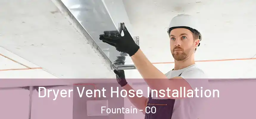  Dryer Vent Hose Installation Fountain - CO