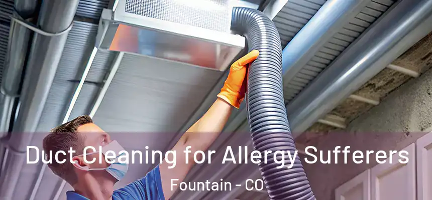 Duct Cleaning for Allergy Sufferers Fountain - CO