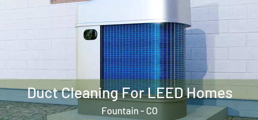 Duct Cleaning For LEED Homes Fountain - CO