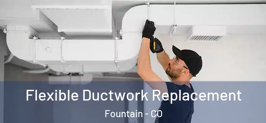 Flexible Ductwork Replacement Fountain - CO