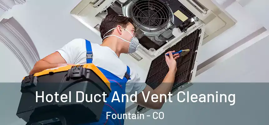 Hotel Duct And Vent Cleaning Fountain - CO