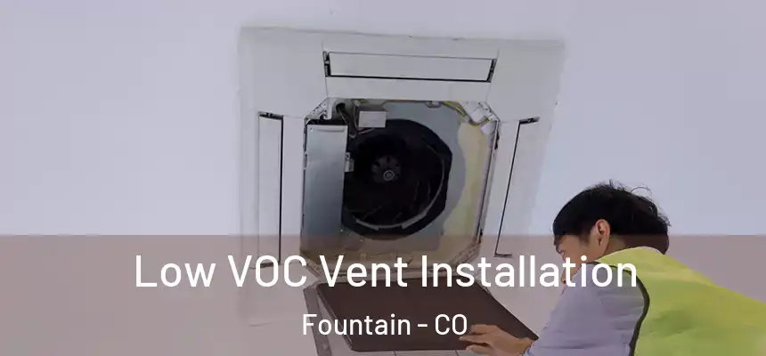 Low VOC Vent Installation Fountain - CO
