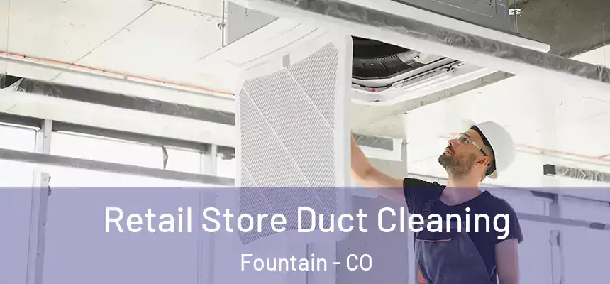  Retail Store Duct Cleaning Fountain - CO