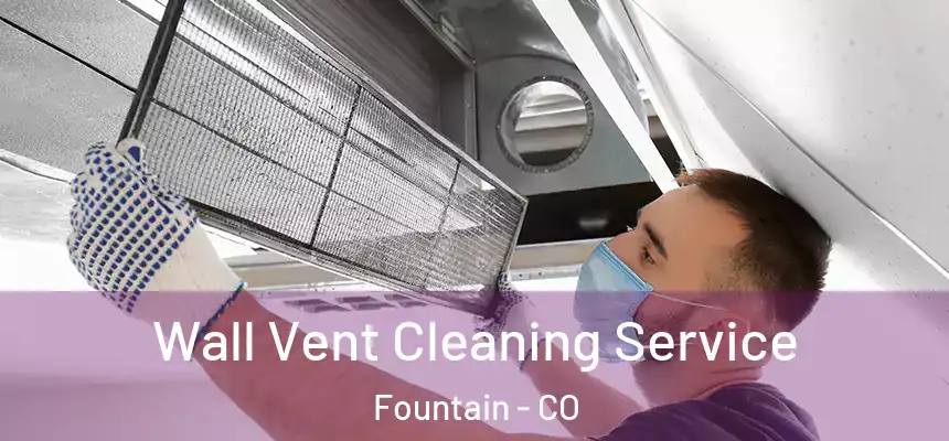 Wall Vent Cleaning Service Fountain - CO